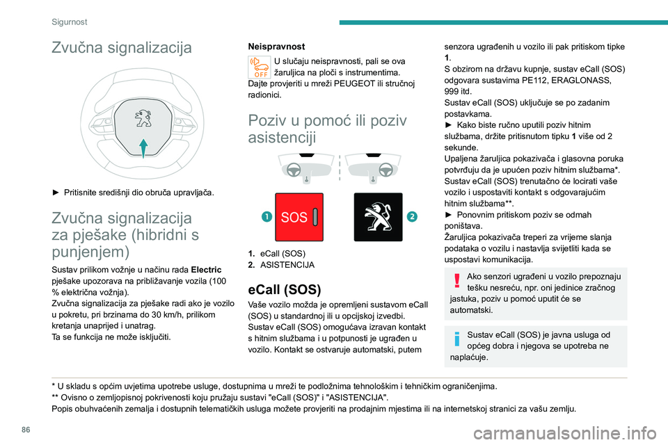 PEUGEOT 3008 2023 Upute Za Rukovanje (in Croatian) 86
Sigurnost
Zvučna signalizacija
► Pritisnite središnji dio obruča upravljača.
Zvučna signalizacija
za pješake (hibridni s
punjenjem)
Sustav prilikom vožnje u načinu rada Electric
pje PEUGEOT 3008 2023 Upute Za Rukovanje (in Croatian) 86
Sigurnost
Zvučna signalizacija
► Pritisnite središnji dio obruča upravljača.
Zvučna signalizacija
za pješake (hibridni s
punjenjem)
Sustav prilikom vožnje u načinu rada Electric
pje