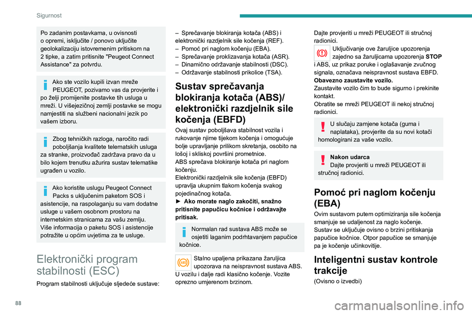 PEUGEOT 3008 2023 Upute Za Rukovanje (in Croatian) 88
Sigurnost
Po zadanim postavkama, u ovisnosti
o opremi, isključite / ponovo uključite
geolokalizaciju istovremenim pritiskom na
2 tipke, a zatim pritisnite "Peugeot Connect
Assistance" PEUGEOT 3008 2023 Upute Za Rukovanje (in Croatian) 88
Sigurnost
Po zadanim postavkama, u ovisnosti
o opremi, isključite / ponovo uključite
geolokalizaciju istovremenim pritiskom na
2 tipke, a zatim pritisnite "Peugeot Connect
Assistance"