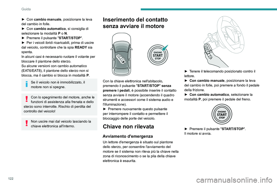 PEUGEOT 3008 2023  Manuale duso (in Italian) 122
Guida
► Con cambio manuale, posizionare la leva 
del cambio in folle.
►
 
Con 
 cambio automatico, si consiglia di 
selezionare la modalità
 
P
  o   N.
►
 
Premere il pulsante " ST

AR