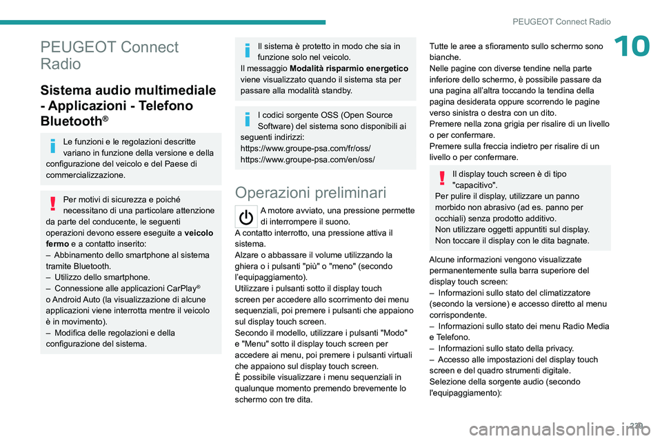 PEUGEOT 3008 2023  Manuale duso (in Italian) 239
PEUGEOT Connect Radio
10PEUGEOT Connect 
Radio
Sistema audio multimediale 
- Applicazioni - Telefono 
Bluetooth
®
Le funzioni e le regolazioni descritte 
variano in funzione della versione e dell