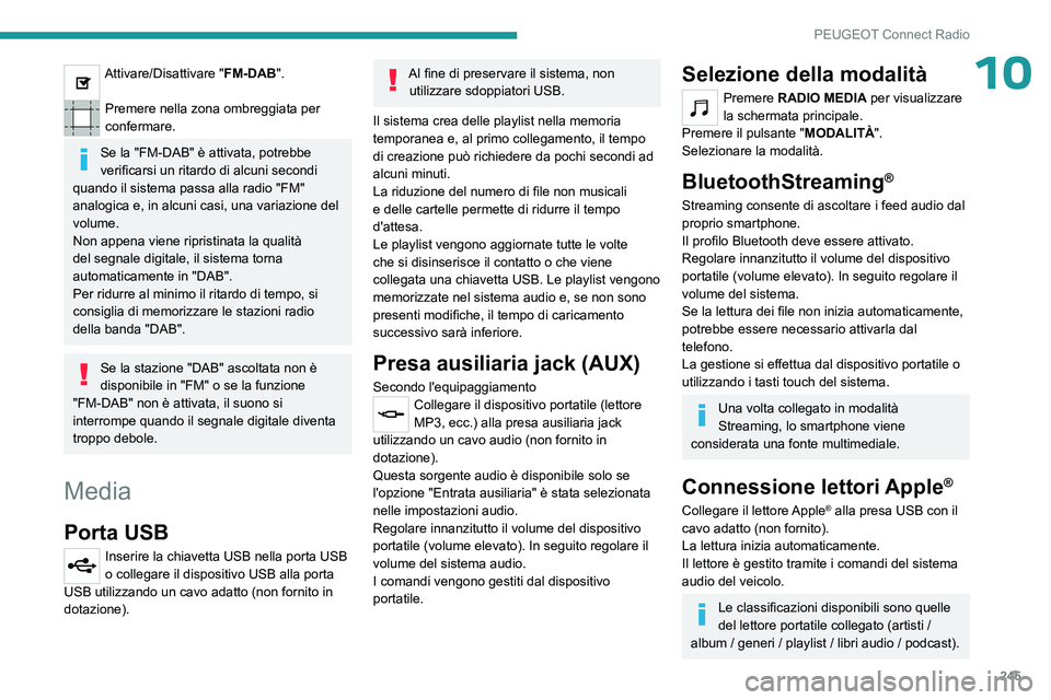 PEUGEOT 3008 2023  Manuale duso (in Italian) 245
PEUGEOT Connect Radio
10Attivare/Disattivare "FM-DAB". 
Premere nella zona ombreggiata per 
confermare.
Se la "FM-DAB" è attivata, potrebbe 
verificarsi un ritardo di alcuni secon
