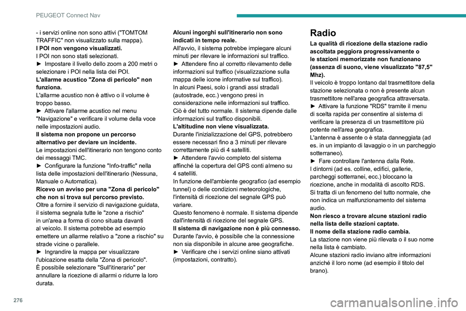 PEUGEOT 3008 2023  Manuale duso (in Italian) 276
PEUGEOT Connect Nav
- i servizi online non sono attivi ("TOMTOM 
TRAFFIC" non visualizzato sulla mappa).
I POI non vengono visualizzati.
I POI non sono stati selezionati.
► 
Impostare il