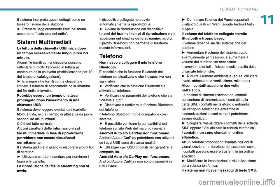 PEUGEOT 3008 2023  Manuale duso (in Italian) 277
PEUGEOT Connect Nav
11Il sistema interpreta questi dettagli come se 
fossero il nome della stazione.
► 
Premere "Aggiornamento lista" nel menu 
secondario "Lista stazioni radio".