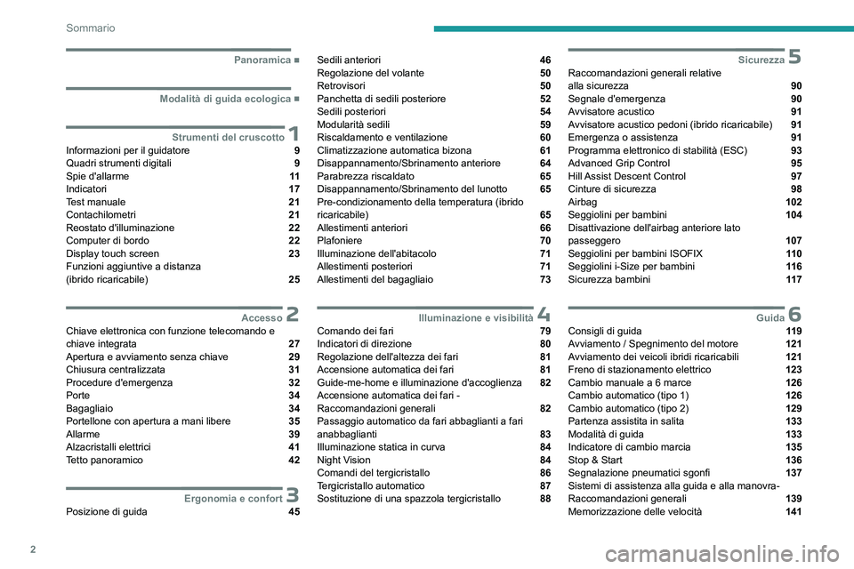 PEUGEOT 3008 2023  Manuale duso (in Italian) 2
Sommario
  ■
Panoramica
  ■
Modalità di guida ecologica
 1Strumenti del cruscottoInformazioni per il guidatore  9
Quadri strumenti digitali  9
Spie d'allarme  11
Indicatori  17
Test m