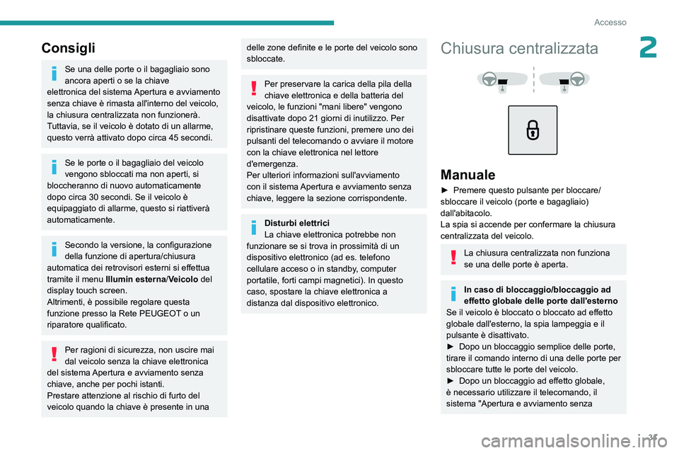 PEUGEOT 3008 2023 Manuale duso (in Italian) 31
Accesso
2Consigli
Se una delle porte o il bagagliaio sono
ancora aperti o se la chiave
elettronica
del sistema Apertura e avviamento
senza chiave è rimasta all'interno del veicolo,
la ch PEUGEOT 3008 2023 Manuale duso (in Italian) 31
Accesso
2Consigli
Se una delle porte o il bagagliaio sono
ancora aperti o se la chiave
elettronica
del sistema Apertura e avviamento
senza chiave è rimasta all'interno del veicolo,
la ch
