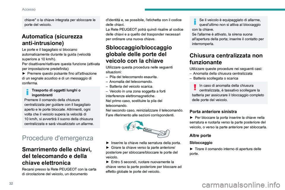 PEUGEOT 3008 2023 Manuale duso (in Italian) 32
Accesso
chiave" o la chiave integrata per sbloccare le
porte del veicolo.
Automatica (sicurezza anti-intrusione)
Le porte e il bagagliaio si bloccano
automaticamente durante la guida (velocit PEUGEOT 3008 2023 Manuale duso (in Italian) 32
Accesso
chiave" o la chiave integrata per sbloccare le
porte del veicolo.
Automatica (sicurezza anti-intrusione)
Le porte e il bagagliaio si bloccano
automaticamente durante la guida (velocit