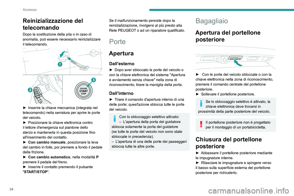 PEUGEOT 3008 2023 Manuale duso (in Italian) 34
Accesso
Reinizializzazione del
telecomando
Dopo la sostituzione della pila o in caso di
anomalia, può essere necessario reinizializzare
il telecomando.
► Inserire la chiave meccanica (int PEUGEOT 3008 2023 Manuale duso (in Italian) 34
Accesso
Reinizializzazione del
telecomando
Dopo la sostituzione della pila o in caso di
anomalia, può essere necessario reinizializzare
il telecomando.
► Inserire la chiave meccanica (int