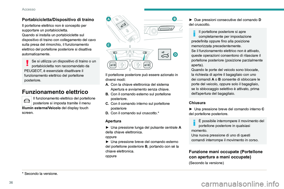 PEUGEOT 3008 2023 Manuale duso (in Italian) 36
Accesso
Portabicicletta/Dispositivo di traino
Il portellone elettrico non è concepito per
supportare un portabicicletta.
Quando si installa un portabiciclette sul
dispositivo di traino con colle PEUGEOT 3008 2023 Manuale duso (in Italian) 36
Accesso
Portabicicletta/Dispositivo di traino
Il portellone elettrico non è concepito per
supportare un portabicicletta.
Quando si installa un portabiciclette sul
dispositivo di traino con colle