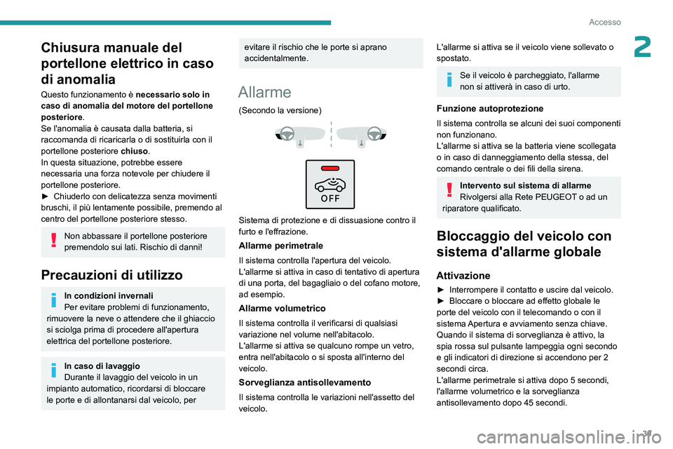 PEUGEOT 3008 2023 Manuale duso (in Italian) 39
Accesso
2Chiusura manuale del
portellone elettrico in caso
di anomalia
Questo funzionamento è necessario solo in
caso di anomalia del motore del portellone
posteriore.
Se l'anomalia è cau PEUGEOT 3008 2023 Manuale duso (in Italian) 39
Accesso
2Chiusura manuale del
portellone elettrico in caso
di anomalia
Questo funzionamento è necessario solo in
caso di anomalia del motore del portellone
posteriore.
Se l'anomalia è cau