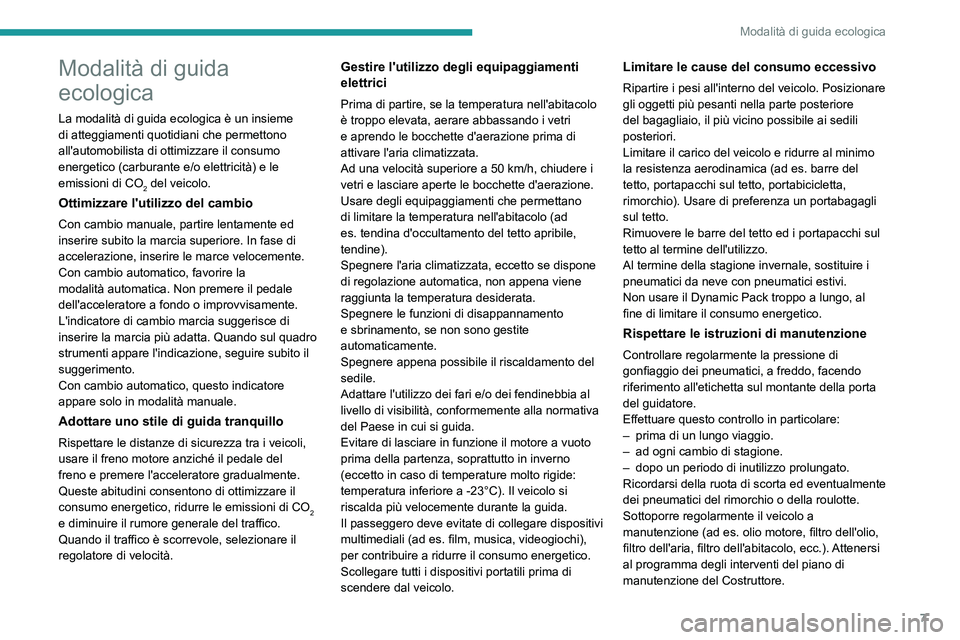 PEUGEOT 3008 2023 Manuale duso (in Italian) 7
Modalità di guida ecologica
Modalità di guida
ecologica
La modalità di guida ecologica è un insieme
di atteggiamenti quotidiani che permettono
all'automobilista di ottimizzare il consumo PEUGEOT 3008 2023 Manuale duso (in Italian) 7
Modalità di guida ecologica
Modalità di guida
ecologica
La modalità di guida ecologica è un insieme
di atteggiamenti quotidiani che permettono
all'automobilista di ottimizzare il consumo