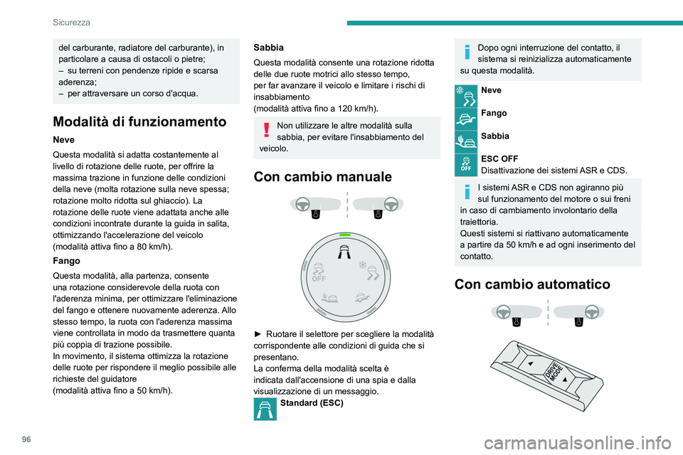 PEUGEOT 3008 2023  Manuale duso (in Italian) 96
Sicurezza
del carburante, radiatore del carburante), in 
particolare a causa di ostacoli o pietre;
– 
su terreni con pendenze ripide e scarsa 
aderenza;
–

 
per attraversare un corso d'acq