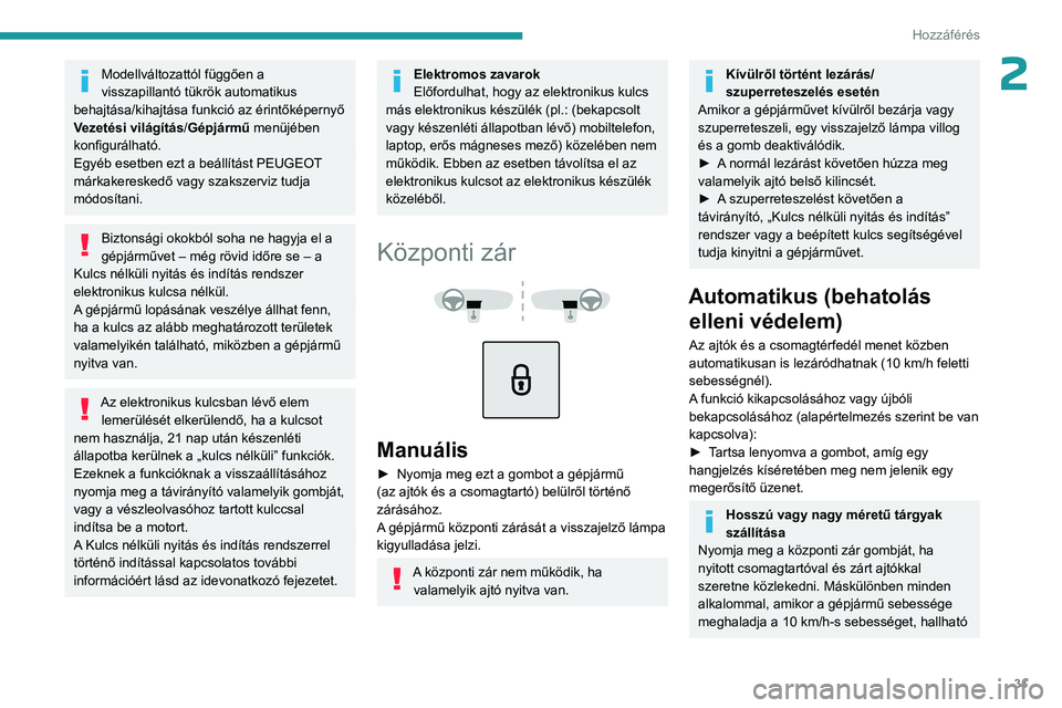 PEUGEOT 3008 2023  Kezelési útmutató (in Hungarian) 31
Hozzáférés 
2Modellváltozattól függően a 
visszapillantó tükrök automatikus 
behajtása/kihajtása funkció az érintőképernyő 
Vezetési világítás/Gépjármű menüjében 
konfigur