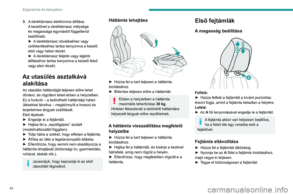 PEUGEOT 3008 2023  Kezelési útmutató (in Hungarian) 46
Ergonómia és kényelem
3.A deréktámasz elektromos állítása
A kezelővel a deréktámasz mélysége 
és magassága egymástól függetlenül 
beállítható.
►
 
A
  deréktámasz növelé