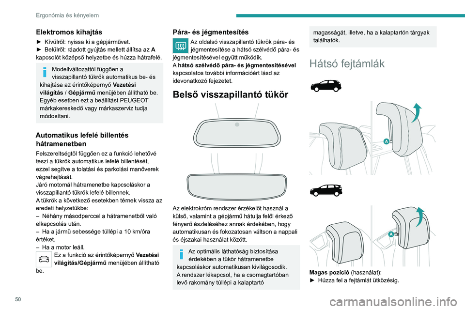 PEUGEOT 3008 2023 Kezelési útmutató (in Hungarian) 50
Ergonómia és kényelem
Elektromos kihajtás
► Kívülről: nyissa ki a gépjárművet.
► Belülről: ráadott gyújtás mellett állítsa az A
kapcsolót középső helyzetbe és húzza h PEUGEOT 3008 2023 Kezelési útmutató (in Hungarian) 50
Ergonómia és kényelem
Elektromos kihajtás
► Kívülről: nyissa ki a gépjárművet.
► Belülről: ráadott gyújtás mellett állítsa az A
kapcsolót középső helyzetbe és húzza h
