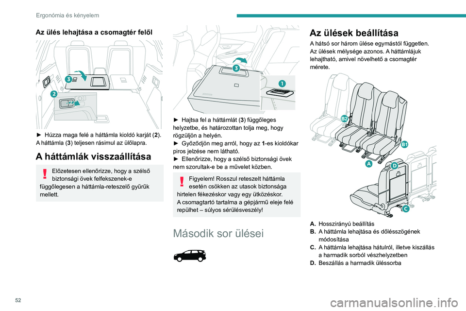 PEUGEOT 3008 2023 Kezelési útmutató (in Hungarian) 52
Ergonómia és kényelem
Az ülés lehajtása a csomagtér felől
► Húzza maga felé a háttámla kioldó karját (2 ).
A háttámla (3) teljesen rásimul az ülőlapra.
A háttámlák vissza PEUGEOT 3008 2023 Kezelési útmutató (in Hungarian) 52
Ergonómia és kényelem
Az ülés lehajtása a csomagtér felől
► Húzza maga felé a háttámla kioldó karját (2 ).
A háttámla (3) teljesen rásimul az ülőlapra.
A háttámlák vissza