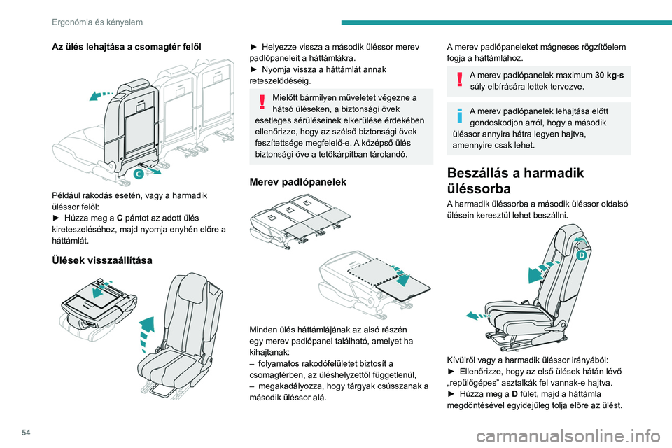PEUGEOT 3008 2023 Kezelési útmutató (in Hungarian) 54
Ergonómia és kényelem
Az ülés lehajtása a csomagtér felől
Például rakodás esetén, vagy a harmadik
üléssor felől:
►
Húzza meg a
C pántot az adott ülés
kireteszeléséhez PEUGEOT 3008 2023 Kezelési útmutató (in Hungarian) 54
Ergonómia és kényelem
Az ülés lehajtása a csomagtér felől
Például rakodás esetén, vagy a harmadik
üléssor felől:
►
Húzza meg a
C pántot az adott ülés
kireteszeléséhez
