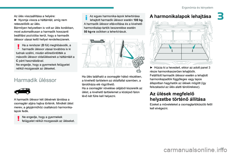PEUGEOT 3008 2023 Kezelési útmutató (in Hungarian) 55
Ergonómia és kényelem
3Az ülés visszaállítása a helyére:
► Nyomja vissza a háttámlát, amíg nem
reteszelődik az ülés.
Bármilyen helyzetben is volt az ülés korábban,
most auto PEUGEOT 3008 2023 Kezelési útmutató (in Hungarian) 55
Ergonómia és kényelem
3Az ülés visszaállítása a helyére:
► Nyomja vissza a háttámlát, amíg nem
reteszelődik az ülés.
Bármilyen helyzetben is volt az ülés korábban,
most auto