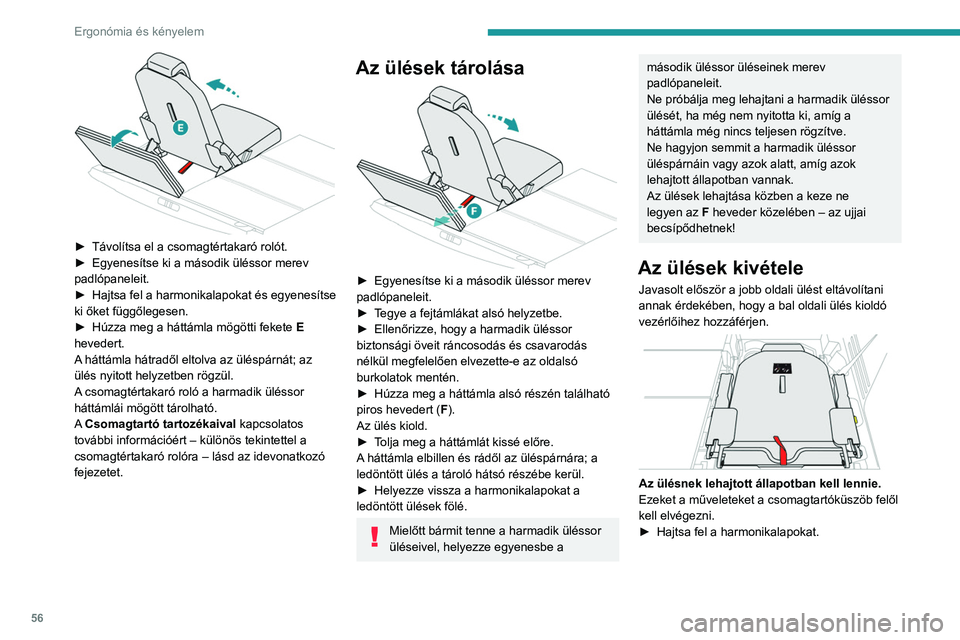 PEUGEOT 3008 2023 Kezelési útmutató (in Hungarian) 56
Ergonómia és kényelem
► Távolítsa el a csomagtértakaró rolót.
► Egyenesítse ki a második üléssor merev
padlópaneleit.
►
Hajtsa fel a harmonikalapokat és egyenesítse
ki PEUGEOT 3008 2023 Kezelési útmutató (in Hungarian) 56
Ergonómia és kényelem
► Távolítsa el a csomagtértakaró rolót.
► Egyenesítse ki a második üléssor merev
padlópaneleit.
►
Hajtsa fel a harmonikalapokat és egyenesítse
ki