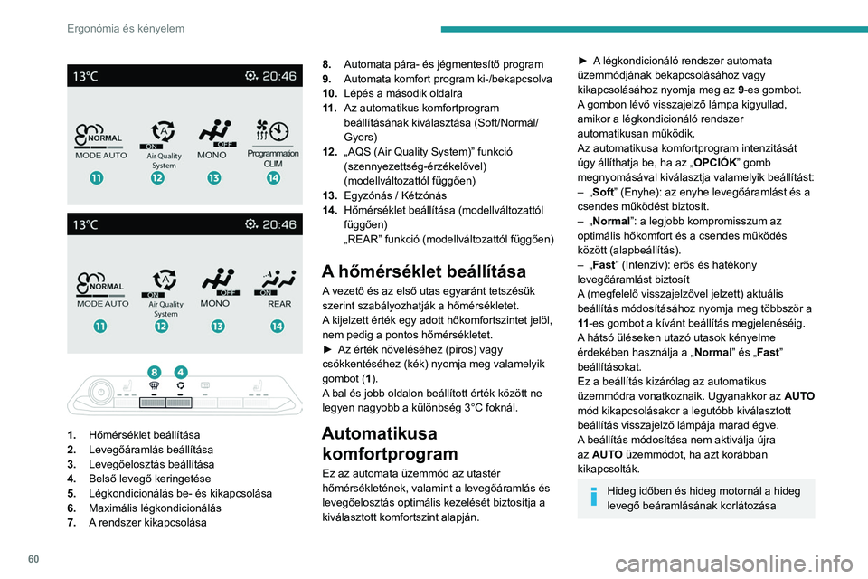 PEUGEOT 3008 2023  Kezelési útmutató (in Hungarian) 60
Ergonómia és kényelem
 
 
 
 
 
 
1. Hőmérséklet beállítása
2. Levegőáramlás beállítása
3. Levegőelosztás beállítása
4. Belső levegő keringetése
5. Légkondicionálás be- é