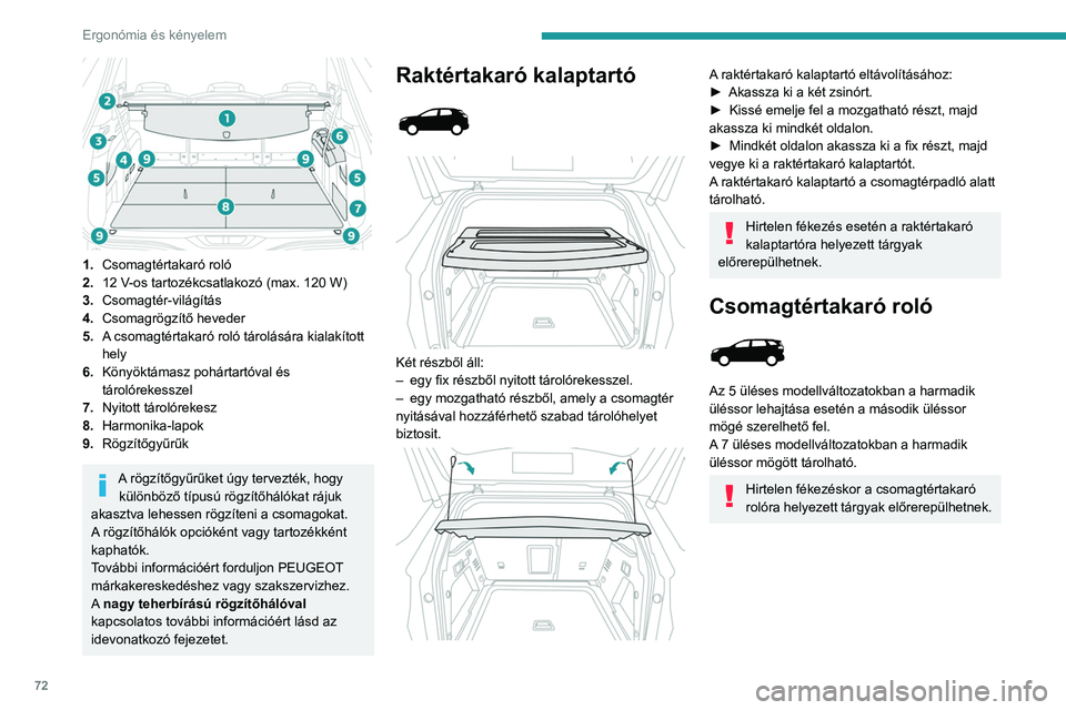 PEUGEOT 3008 2023  Kezelési útmutató (in Hungarian) 72
Ergonómia és kényelem
 
1.Csomagtértakaró roló
2. 12 V-os tartozékcsatlakozó (max. 120 W)
3. Csomagtér-világítás
4. Csomagrögzítő heveder
5. A csomagtértakaró roló tárolására k