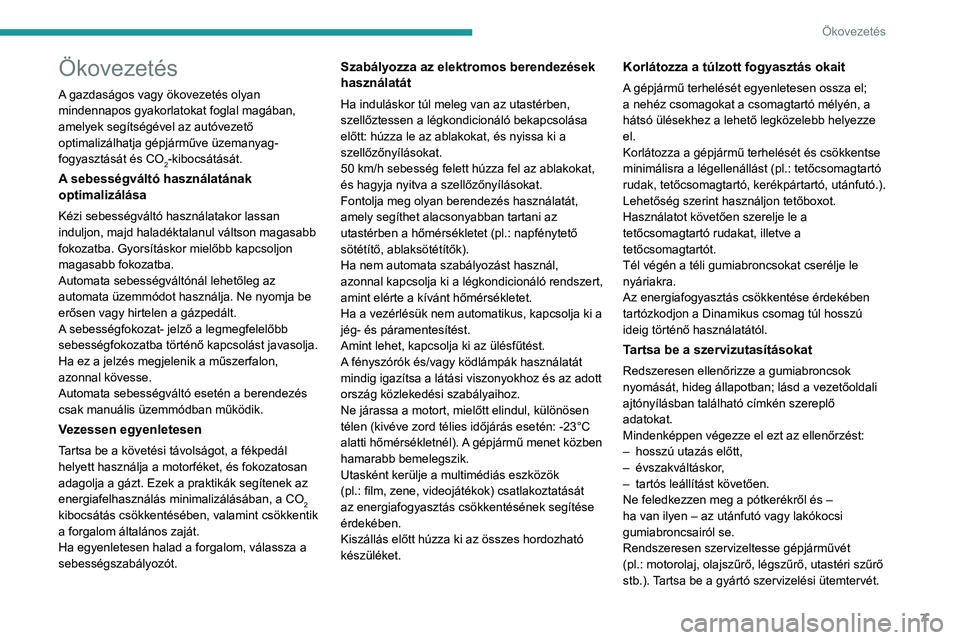 PEUGEOT 3008 2023  Kezelési útmutató (in Hungarian) 7
Ökovezetés
Ökovezetés
A gazdaságos vagy ökovezetés olyan 
mindennapos gyakorlatokat foglal magában, 
amelyek segítségével az autóvezető 
optimalizálhatja gépjárműve üzemanyag-
fogy