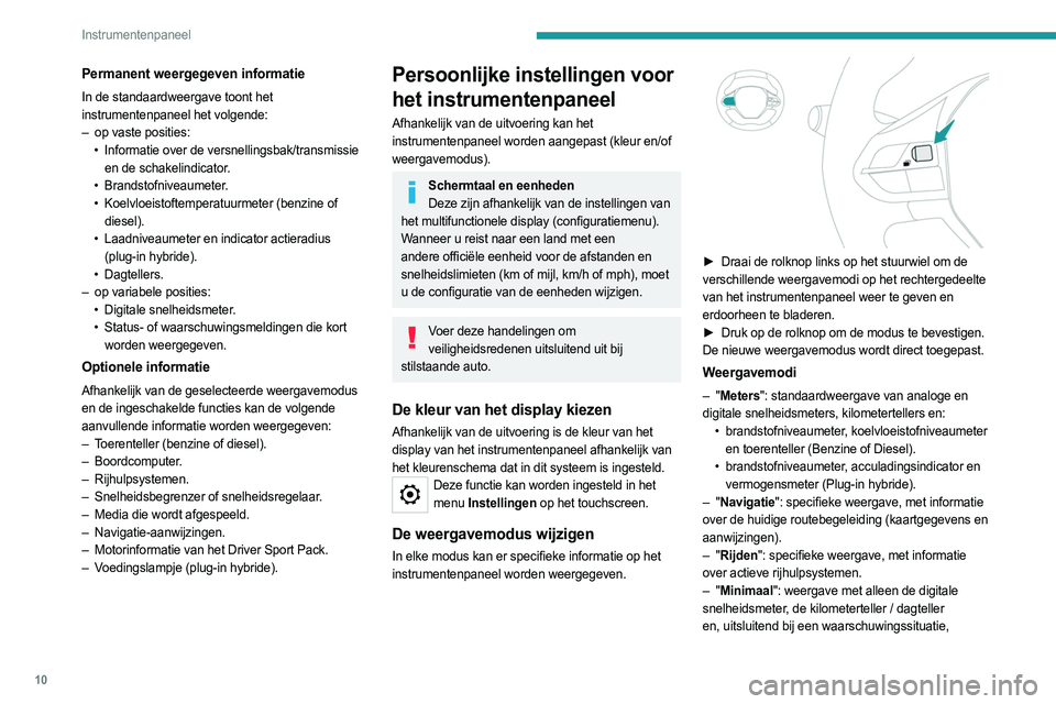 PEUGEOT 3008 2023 Instructieboekje (in Dutch) 10
Instrumentenpaneel
Permanent weergegeven informatie
In de standaardweergave toont het
instrumentenpaneel het volgende:
–
op vaste posities:
•
Informatie over de versnellingsbak/transmissie PEUGEOT 3008 2023 Instructieboekje (in Dutch) 10
Instrumentenpaneel
Permanent weergegeven informatie
In de standaardweergave toont het
instrumentenpaneel het volgende:
–
op vaste posities:
•
Informatie over de versnellingsbak/transmissie