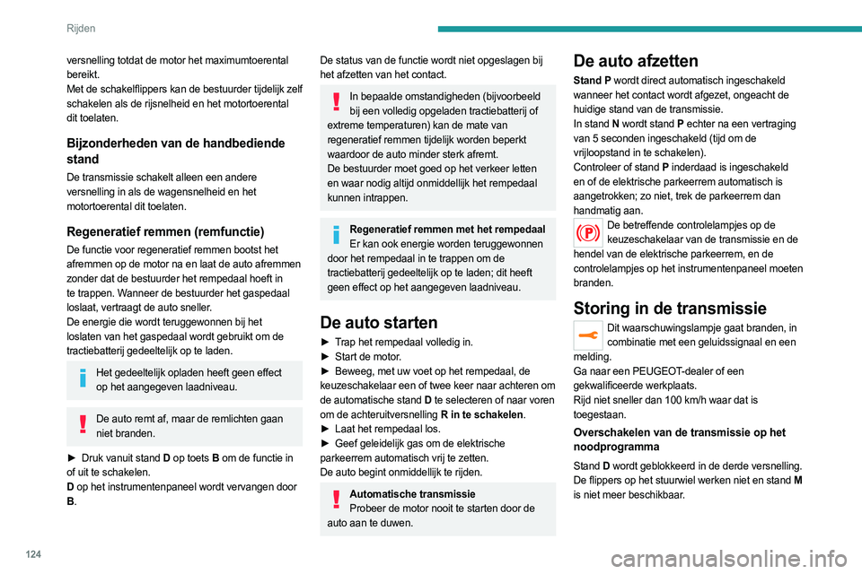 PEUGEOT 3008 2023 Instructieboekje (in Dutch) 124
Rijden
versnelling totdat de motor het maximumtoerental
bereikt.
Met de schakelflippers kan de bestuurder tijdelijk zelf
schakelen als de rijsnelheid en het motortoerental
dit toelaten.
Bijzond PEUGEOT 3008 2023 Instructieboekje (in Dutch) 124
Rijden
versnelling totdat de motor het maximumtoerental
bereikt.
Met de schakelflippers kan de bestuurder tijdelijk zelf
schakelen als de rijsnelheid en het motortoerental
dit toelaten.
Bijzond