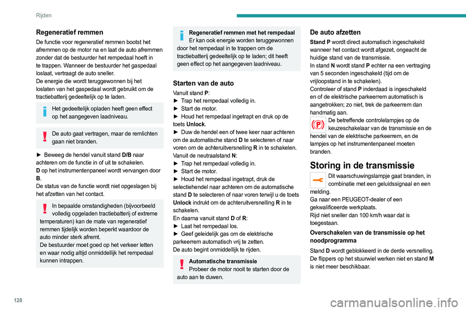 PEUGEOT 3008 2023 Instructieboekje (in Dutch) 128
Rijden
Regeneratief remmen
De functie voor regeneratief remmen bootst het
afremmen op de motor na en laat de auto afremmen
zonder dat de bestuurder het rempedaal hoeft in
te trappen. Wanneer de PEUGEOT 3008 2023 Instructieboekje (in Dutch) 128
Rijden
Regeneratief remmen
De functie voor regeneratief remmen bootst het
afremmen op de motor na en laat de auto afremmen
zonder dat de bestuurder het rempedaal hoeft in
te trappen. Wanneer de