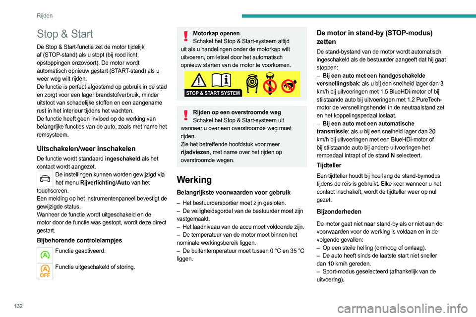 PEUGEOT 3008 2023 Instructieboekje (in Dutch) 132
Rijden
Stop & Start
De Stop & Start-functie zet de motor tijdelijk
af (STOP-stand) als u stopt (bij rood licht,
opstoppingen enzovoort). De motor wordt
automatisch opnieuw gestart (START-stand) PEUGEOT 3008 2023 Instructieboekje (in Dutch) 132
Rijden
Stop & Start
De Stop & Start-functie zet de motor tijdelijk
af (STOP-stand) als u stopt (bij rood licht,
opstoppingen enzovoort). De motor wordt
automatisch opnieuw gestart (START-stand)
