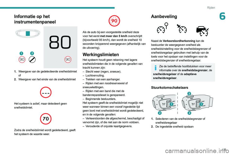 PEUGEOT 3008 2023  Instructieboekje (in Dutch) 139
Rijden
6Informatie op het 
instrumentenpaneel
 
 
1.Weergave van de gedetecteerde snelheidslimiet
of
2. Weergave van het einde van de snelheidslimiet
 
 
Het systeem is actief, maar detecteert gee