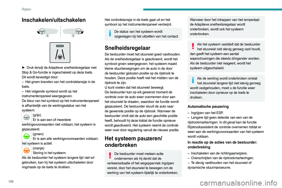 PEUGEOT 3008 2023 Instructieboekje (in Dutch) 150
Rijden
Inschakelen/uitschakelen
► Druk terwijl de Adaptieve snelheidsregelaar met
Stop & Go-functie is ingeschakeld op deze toets.
Dit wordt bevestigd door:
–
Het groen branden van PEUGEOT 3008 2023 Instructieboekje (in Dutch) 150
Rijden
Inschakelen/uitschakelen
► Druk terwijl de Adaptieve snelheidsregelaar met
Stop & Go-functie is ingeschakeld op deze toets.
Dit wordt bevestigd door:
–
Het groen branden van