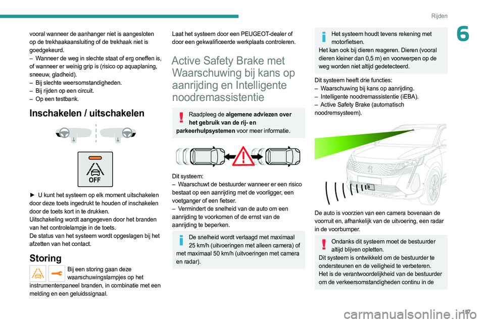 PEUGEOT 3008 2023 Instructieboekje (in Dutch) 157
Rijden
6vooral wanneer de aanhanger niet is aangesloten
op de trekhaakaansluiting of de trekhaak niet is
goedgekeurd.
–
W
anneer de weg in slechte staat of erg oneffen is,
of wanneer er wei PEUGEOT 3008 2023 Instructieboekje (in Dutch) 157
Rijden
6vooral wanneer de aanhanger niet is aangesloten
op de trekhaakaansluiting of de trekhaak niet is
goedgekeurd.
–
W
anneer de weg in slechte staat of erg oneffen is,
of wanneer er wei