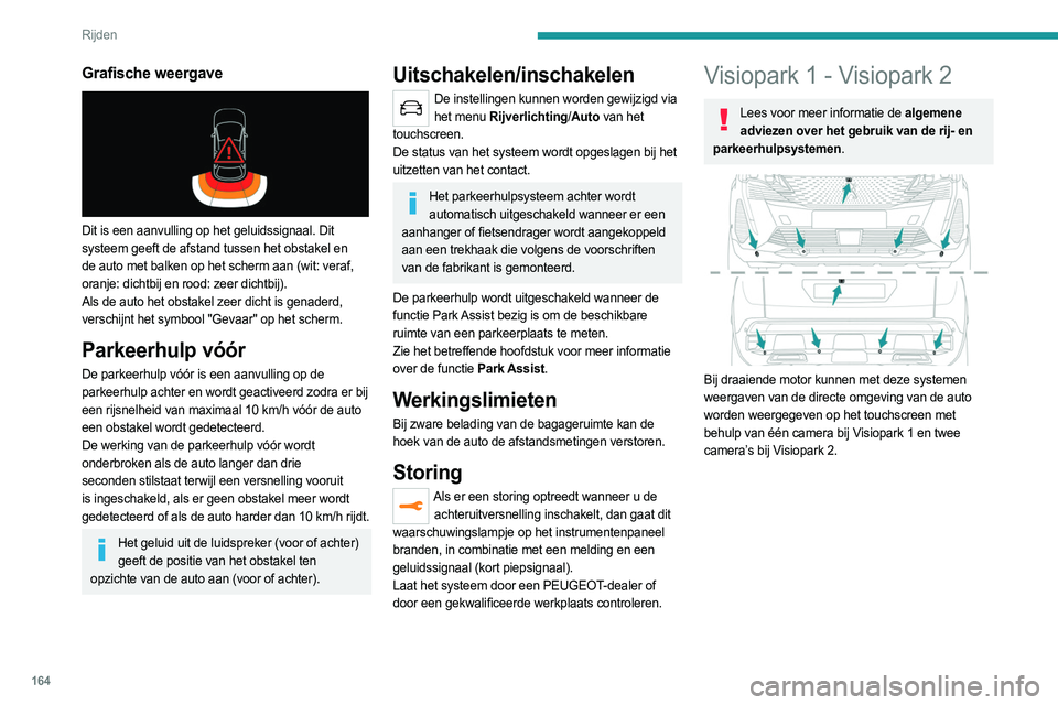 PEUGEOT 3008 2023 Instructieboekje (in Dutch) 164
Rijden
Grafische weergave
Dit is een aanvulling op het geluidssignaal. Dit
systeem geeft de afstand tussen het obstakel en
de auto met balken op het scherm aan (wit: veraf,
oranje: dichtbij PEUGEOT 3008 2023 Instructieboekje (in Dutch) 164
Rijden
Grafische weergave
Dit is een aanvulling op het geluidssignaal. Dit
systeem geeft de afstand tussen het obstakel en
de auto met balken op het scherm aan (wit: veraf,
oranje: dichtbij