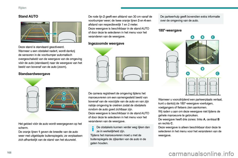 PEUGEOT 3008 2023 Instructieboekje (in Dutch) 168
Rijden
Stand AUTO
Deze stand is standaard geactiveerd.
Wanneer u een obstakel nadert, wordt dankzij
de sensoren in de voorbumper automatisch
overgeschakeld van de weergave van de omgeving
và PEUGEOT 3008 2023 Instructieboekje (in Dutch) 168
Rijden
Stand AUTO
Deze stand is standaard geactiveerd.
Wanneer u een obstakel nadert, wordt dankzij
de sensoren in de voorbumper automatisch
overgeschakeld van de weergave van de omgeving
vÃ