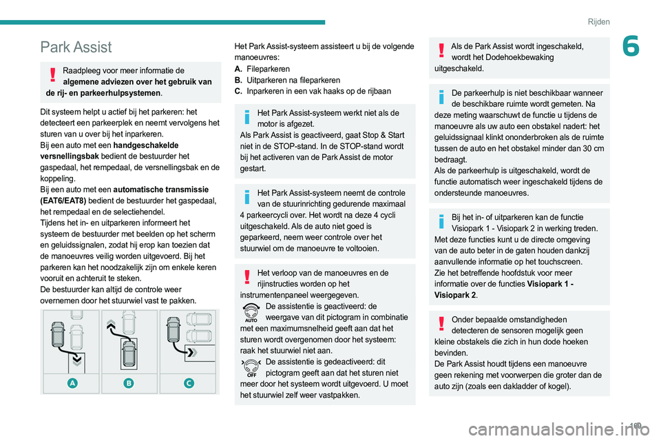 PEUGEOT 3008 2023 Instructieboekje (in Dutch) 169
Rijden
6Park Assist
Raadpleeg voor meer informatie de algemene adviezen over het gebruik van
de rij- en parkeerhulpsystemen.
Dit systeem helpt u actief bij het parkeren: het
detecteert een parke PEUGEOT 3008 2023 Instructieboekje (in Dutch) 169
Rijden
6Park Assist
Raadpleeg voor meer informatie de algemene adviezen over het gebruik van
de rij- en parkeerhulpsystemen.
Dit systeem helpt u actief bij het parkeren: het
detecteert een parke