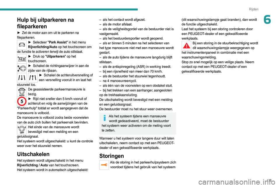 PEUGEOT 3008 2023 Instructieboekje (in Dutch) 171
Rijden
6Hulp bij uitparkeren na
fileparkeren
► Zet de motor aan om uit te parkeren na
fileparkeren.
► Selecteer " Park Assist" in het menu
Rijverlichting/Auto op het touchscreen om PEUGEOT 3008 2023 Instructieboekje (in Dutch) 171
Rijden
6Hulp bij uitparkeren na
fileparkeren
► Zet de motor aan om uit te parkeren na
fileparkeren.
► Selecteer " Park Assist" in het menu
Rijverlichting/Auto op het touchscreen om