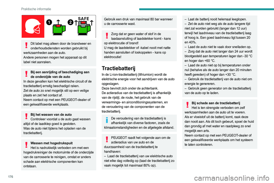 PEUGEOT 3008 2023 Instructieboekje (in Dutch) 176
Praktische informatie
Dit label mag alleen door de brandweer en onderhoudsdiensten worden gebruikt bij
werkzaamheden aan de auto.
Andere personen mogen het apparaat op dit
label niet aanraken PEUGEOT 3008 2023 Instructieboekje (in Dutch) 176
Praktische informatie
Dit label mag alleen door de brandweer en onderhoudsdiensten worden gebruikt bij
werkzaamheden aan de auto.
Andere personen mogen het apparaat op dit
label niet aanraken