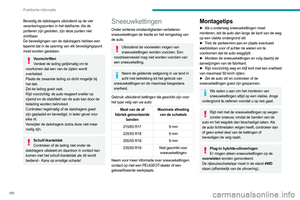 PEUGEOT 3008 2023 Instructieboekje (in Dutch) 190
Praktische informatie
Bevestig de dakdragers uitsluitend op de vier
verankeringspunten in het dakframe. Als de
portieren zijn gesloten, zijn deze punten niet
zichtbaar.
De bevestigingen van de PEUGEOT 3008 2023 Instructieboekje (in Dutch) 190
Praktische informatie
Bevestig de dakdragers uitsluitend op de vier
verankeringspunten in het dakframe. Als de
portieren zijn gesloten, zijn deze punten niet
zichtbaar.
De bevestigingen van de