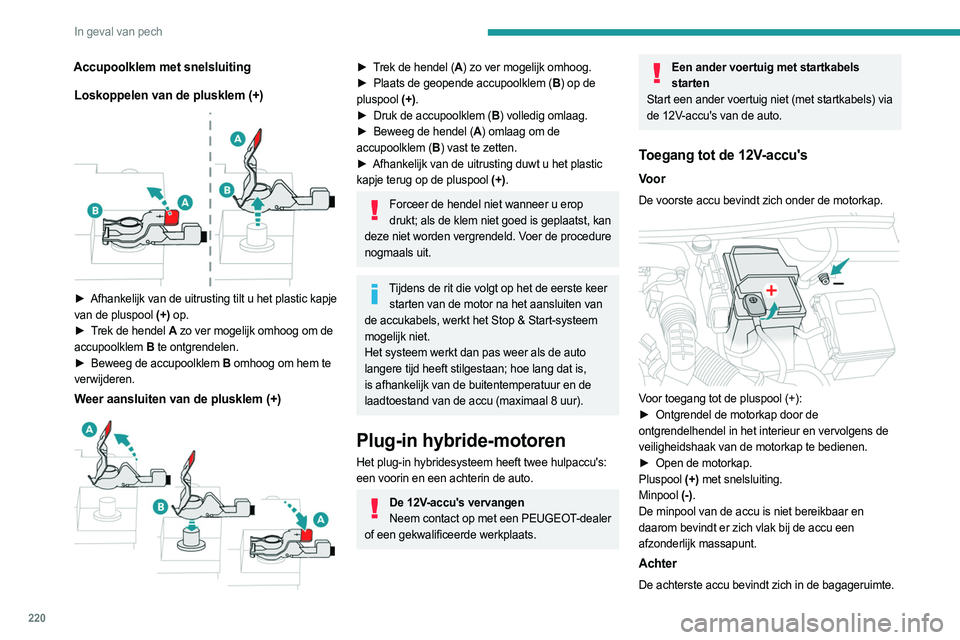 PEUGEOT 3008 2023 Instructieboekje (in Dutch) 220
In geval van pech
Accupoolklem met snelsluitingLoskoppelen van de plusklem (+)
► Afhankelijk van de uitrusting tilt u het plastic kapje
van de pluspool (+) op.
►
T
rek de hendel A zo PEUGEOT 3008 2023 Instructieboekje (in Dutch) 220
In geval van pech
Accupoolklem met snelsluitingLoskoppelen van de plusklem (+)
► Afhankelijk van de uitrusting tilt u het plastic kapje
van de pluspool (+) op.
►
T
rek de hendel A zo
