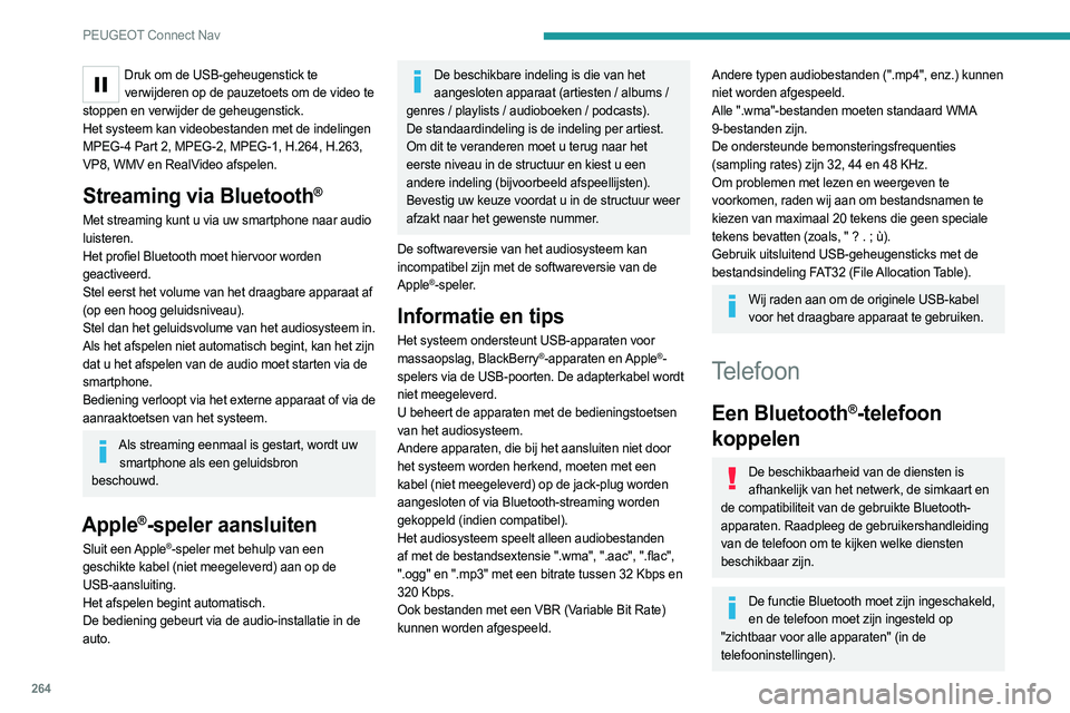 PEUGEOT 3008 2023 Instructieboekje (in Dutch) 264
PEUGEOT Connect Nav
Druk om de USB-geheugenstick te verwijderen op de pauzetoets om de video te
stoppen en verwijder de geheugenstick.
Het systeem kan videobestanden met de indelingen
MPEG-4 Par PEUGEOT 3008 2023 Instructieboekje (in Dutch) 264
PEUGEOT Connect Nav
Druk om de USB-geheugenstick te verwijderen op de pauzetoets om de video te
stoppen en verwijder de geheugenstick.
Het systeem kan videobestanden met de indelingen
MPEG-4 Par
