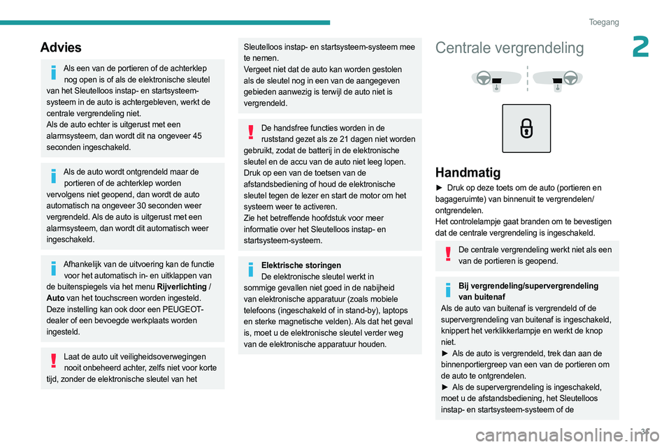 PEUGEOT 3008 2023  Instructieboekje (in Dutch) 31
Toegang 
2Advies
Als een van de portieren of de achterklep nog open is of als de elektronische sleutel 
van het Sleutelloos instap- en startsysteem-
systeem in de auto is achtergebleven, werkt de 
