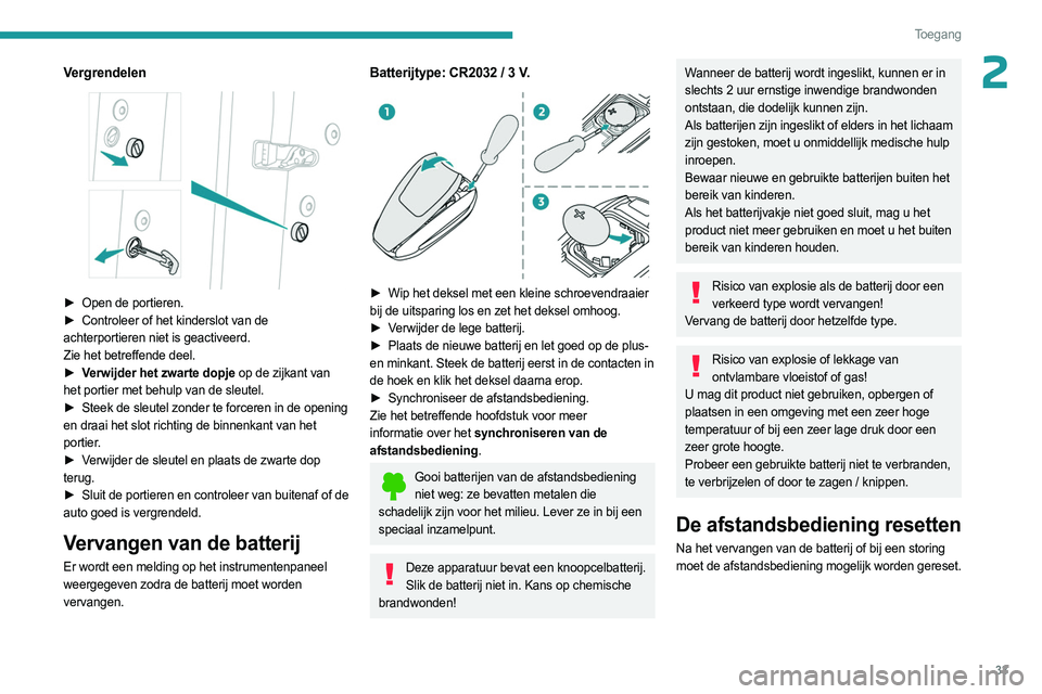 PEUGEOT 3008 2023  Instructieboekje (in Dutch) 33
Toegang 
2Vergrendelen 
 
► Open de portieren.
►  Controleer of het kinderslot van de  
achterportieren niet is geactiveerd.
Zie het betreffende deel.
►
 
V
 erwijder het zwarte dopje op de z