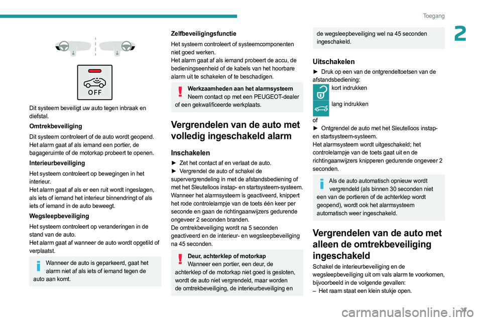 PEUGEOT 3008 2023 Instructieboekje (in Dutch) 39
Toegang
2
Dit systeem beveiligt uw auto tegen inbraak en
diefstal.
Omtrekbeveiliging
Dit systeem controleert of de auto wordt geopend.
Het alarm gaat af als iemand een portier, de
bagager PEUGEOT 3008 2023 Instructieboekje (in Dutch) 39
Toegang
2
Dit systeem beveiligt uw auto tegen inbraak en
diefstal.
Omtrekbeveiliging
Dit systeem controleert of de auto wordt geopend.
Het alarm gaat af als iemand een portier, de
bagager