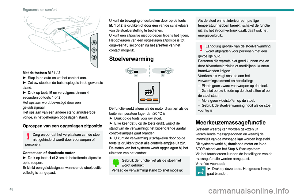 PEUGEOT 3008 2023 Instructieboekje (in Dutch) 48
Ergonomie en comfort
Met de toetsen M / 1 / 2
► Stap in de auto en zet het contact aan.
►
Zet uw stoel en de buitenspiegels in de gewenste
stand.
►
Druk op toets
M en vervolgens bi PEUGEOT 3008 2023 Instructieboekje (in Dutch) 48
Ergonomie en comfort
Met de toetsen M / 1 / 2
► Stap in de auto en zet het contact aan.
►
Zet uw stoel en de buitenspiegels in de gewenste
stand.
►
Druk op toets
M en vervolgens bi