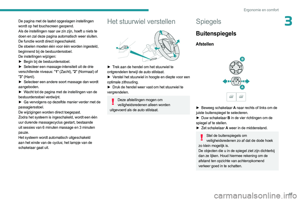 PEUGEOT 3008 2023 Instructieboekje (in Dutch) 49
Ergonomie en comfort
3De pagina met de laatst opgeslagen instellingen
wordt op het touchscreen geopend.
Als de instellingen naar uw zin zijn, hoeft u niets te
doen en zal deze pagina automatisch PEUGEOT 3008 2023 Instructieboekje (in Dutch) 49
Ergonomie en comfort
3De pagina met de laatst opgeslagen instellingen
wordt op het touchscreen geopend.
Als de instellingen naar uw zin zijn, hoeft u niets te
doen en zal deze pagina automatisch