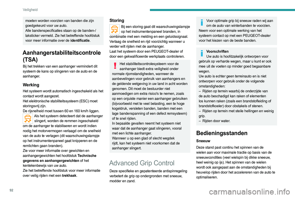 PEUGEOT 3008 2023 Instructieboekje (in Dutch) 92
Veiligheid
moeten worden voorzien van banden die zijn
goedgekeurd voor uw auto.
Alle bandenspecificaties staan op de banden-/
laksticker vermeld. Zie het betreffende hoofdstuk
voor meer informati PEUGEOT 3008 2023 Instructieboekje (in Dutch) 92
Veiligheid
moeten worden voorzien van banden die zijn
goedgekeurd voor uw auto.
Alle bandenspecificaties staan op de banden-/
laksticker vermeld. Zie het betreffende hoofdstuk
voor meer informati