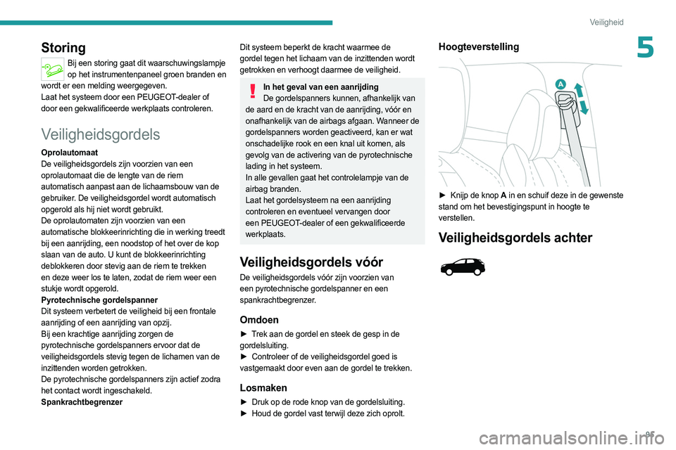 PEUGEOT 3008 2023 Instructieboekje (in Dutch) 95
Veiligheid
5Storing
Bij een storing gaat dit waarschuwingslampje op het instrumentenpaneel groen branden en
wordt er een melding weergegeven.
Laat het systeem door een PEUGEOT-dealer of
door een PEUGEOT 3008 2023 Instructieboekje (in Dutch) 95
Veiligheid
5Storing
Bij een storing gaat dit waarschuwingslampje op het instrumentenpaneel groen branden en
wordt er een melding weergegeven.
Laat het systeem door een PEUGEOT-dealer of
door een