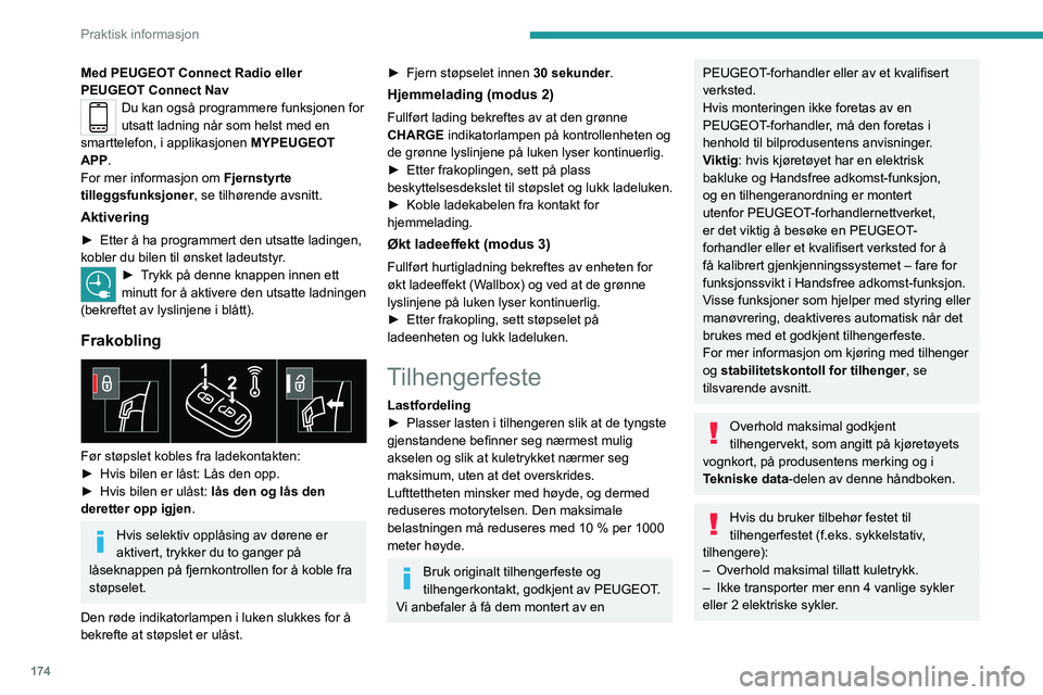 PEUGEOT 3008 2023 Instruksjoner for bruk (in Norwegian) 174
Praktisk informasjon
Med PEUGEOT Connect Radio eller
PEUGEOT Connect Nav
Du kan også programmere funksjonen for
utsatt ladning når som helst med en
smarttelefon, i applikasjonen MYPEUGEOT
A PEUGEOT 3008 2023 Instruksjoner for bruk (in Norwegian) 174
Praktisk informasjon
Med PEUGEOT Connect Radio eller
PEUGEOT Connect Nav
Du kan også programmere funksjonen for
utsatt ladning når som helst med en
smarttelefon, i applikasjonen MYPEUGEOT
A