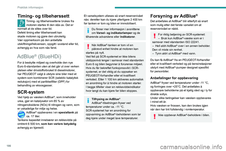 PEUGEOT 3008 2023 Instruksjoner for bruk (in Norwegian) 186
Praktisk informasjon
Timing- og tilbehørssett
Timing- og tilbehørssettene brukes fra motoren startes til den slås av. Det er
normalt at de slites over tid.
Defekt timing eller tilbehørssett k PEUGEOT 3008 2023 Instruksjoner for bruk (in Norwegian) 186
Praktisk informasjon
Timing- og tilbehørssett
Timing- og tilbehørssettene brukes fra motoren startes til den slås av. Det er
normalt at de slites over tid.
Defekt timing eller tilbehørssett k