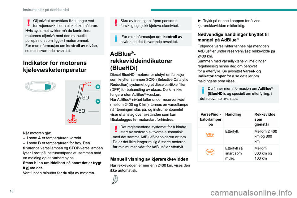 PEUGEOT 3008 2023 Instruksjoner for bruk (in Norwegian) 18
Instrumenter på dashbordet
Oljenivået overvåkes ikke lenger ved
funksjonssvikt i den elektriske måleren.
Hvis systemet svikter må du kontrollere
motorens oljenivå med den manuelle
peilepin PEUGEOT 3008 2023 Instruksjoner for bruk (in Norwegian) 18
Instrumenter på dashbordet
Oljenivået overvåkes ikke lenger ved
funksjonssvikt i den elektriske måleren.
Hvis systemet svikter må du kontrollere
motorens oljenivå med den manuelle
peilepin